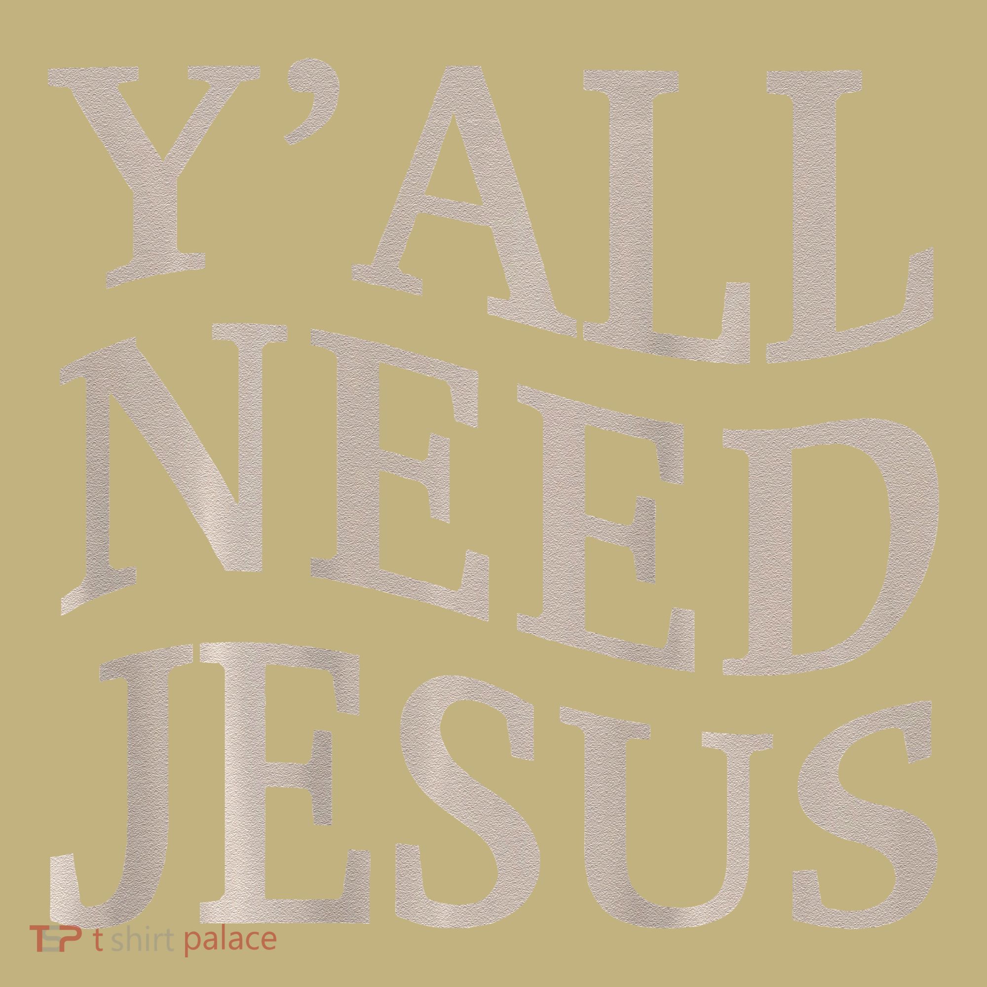 Yall Need Jesus Funny Christian Teen Girl Blessed Mama God T-Shirt
