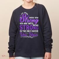 You Never Know How Strong You Are Until Being Strong Is The Only Choice You Have Women's Sweatshirt thumb 0