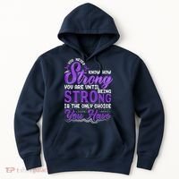 You Never Know How Strong You Are Until Being Strong Is The Only Choice You Have Hoodie thumb 0