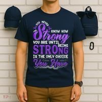 You Never Know How Strong You Are Until Being Strong Is The Only Choice You Have T-Shirt thumb 6