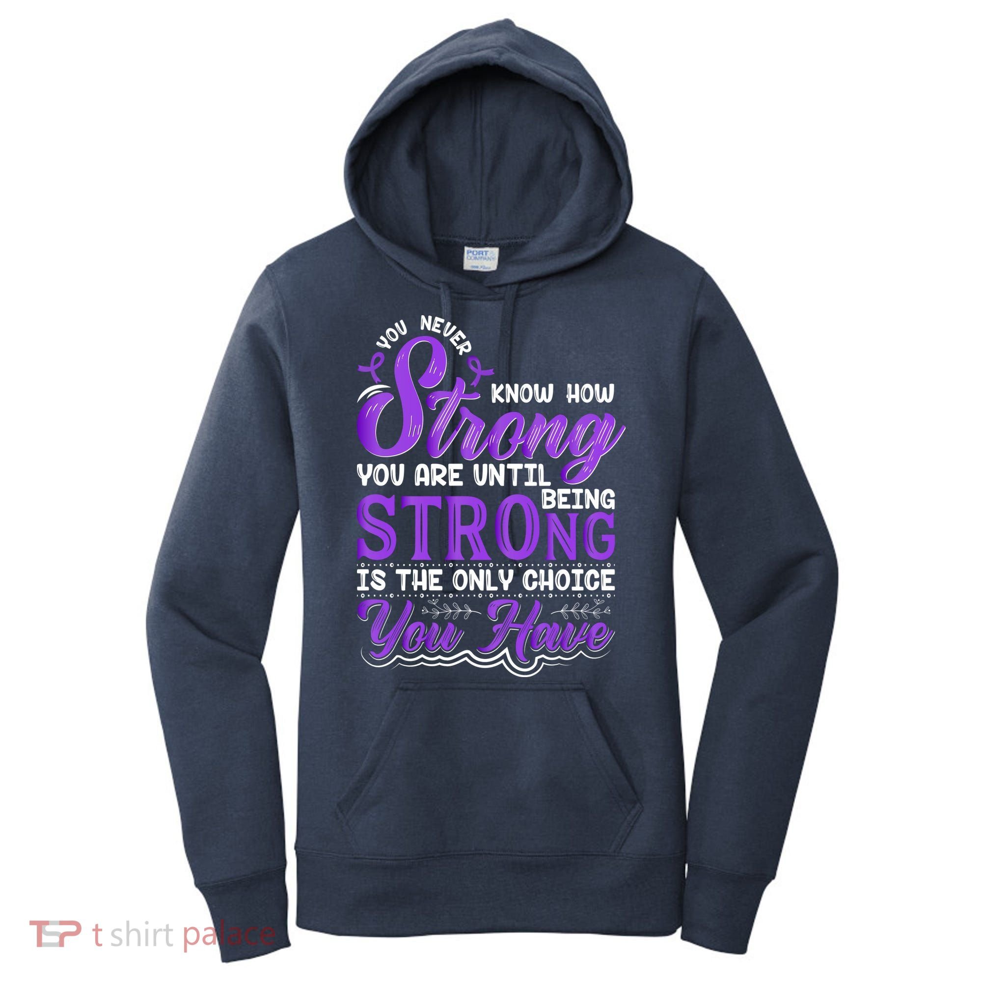 You Never Know How Strong You Are Until Being Strong Is The Only Choice You Have Women's Hoodie