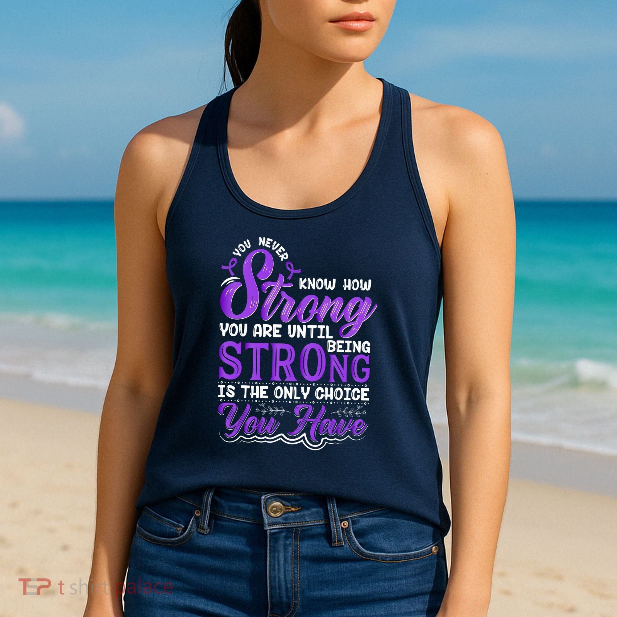 You Never Know How Strong You Are Until Being Strong Is The Only Choice You Have Women's Tank Top