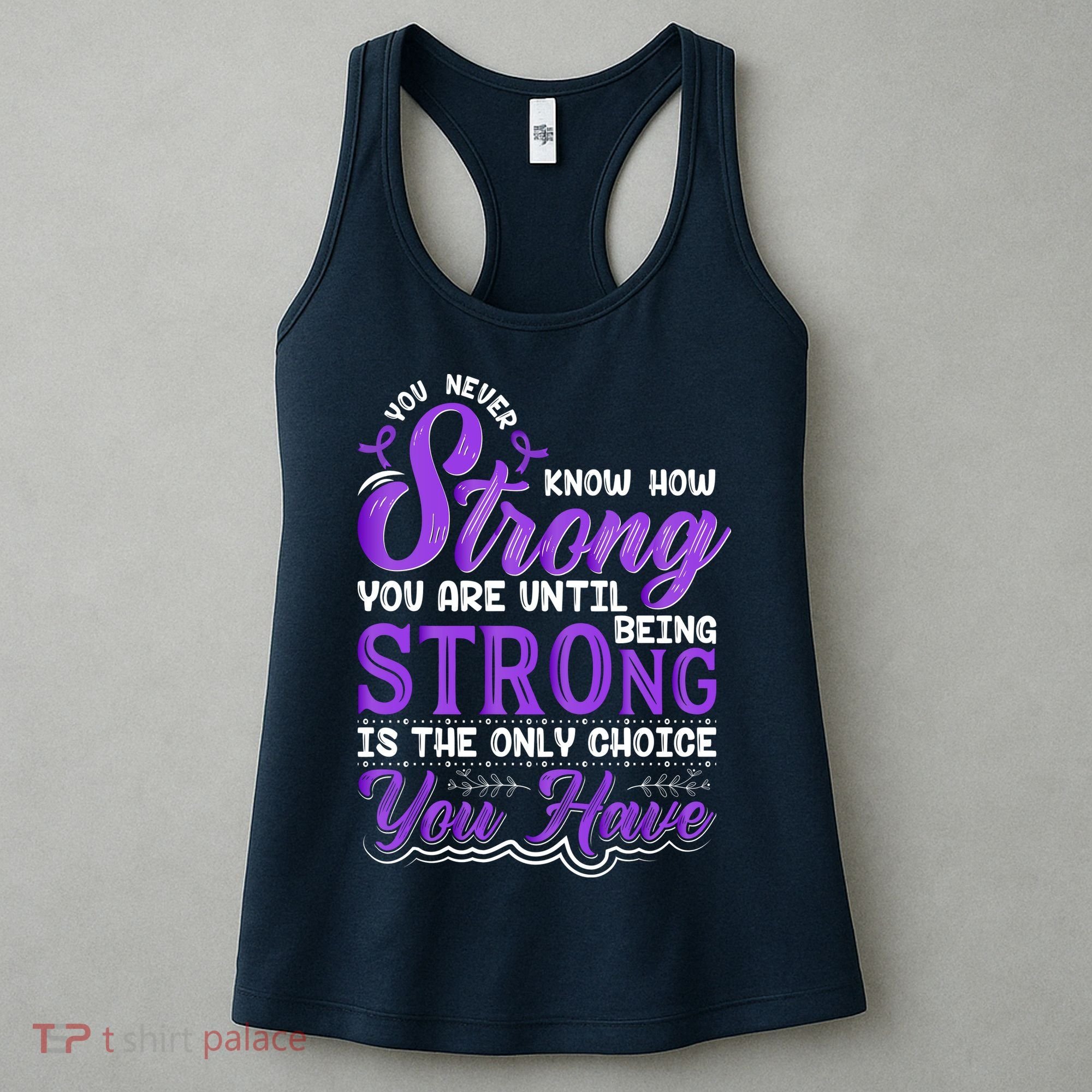 You Never Know How Strong You Are Until Being Strong Is The Only Choice You Have Women's Tank Top