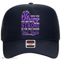 You Never Know How Strong You Are Until Being Strong Is The Only Choice You Have Hat thumb 0