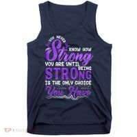 You Never Know How Strong You Are Until Being Strong Is The Only Choice You Have Tank Top thumb 0