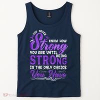 You Never Know How Strong You Are Until Being Strong Is The Only Choice You Have Tank Top thumb 2