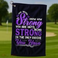 You Never Know How Strong You Are Until Being Strong Is The Only Choice You Have Golf Towel thumb 1