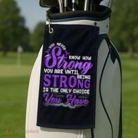 You Never Know How Strong You Are Until Being Strong Is The Only Choice You Have Golf Towel thumb 2