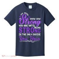 You Never Know How Strong You Are Until Being Strong Is The Only Choice You Have Kids T-Shirt thumb 0