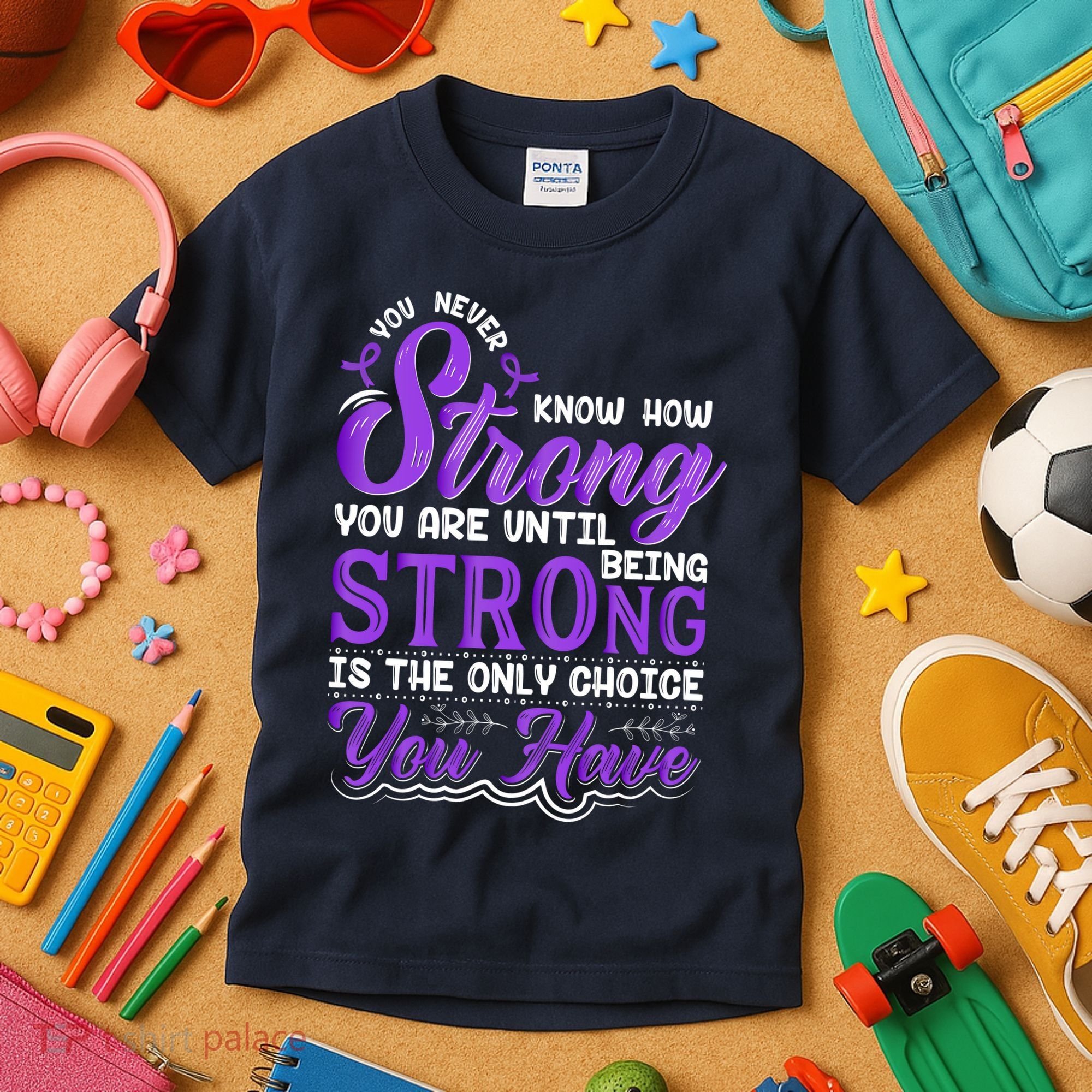 You Never Know How Strong You Are Until Being Strong Is The Only Choice You Have Kids T-Shirt