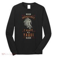 Yaqui Native Mexican Indian Woman Never Underestimate Long Sleeve Shirt thumb 0
