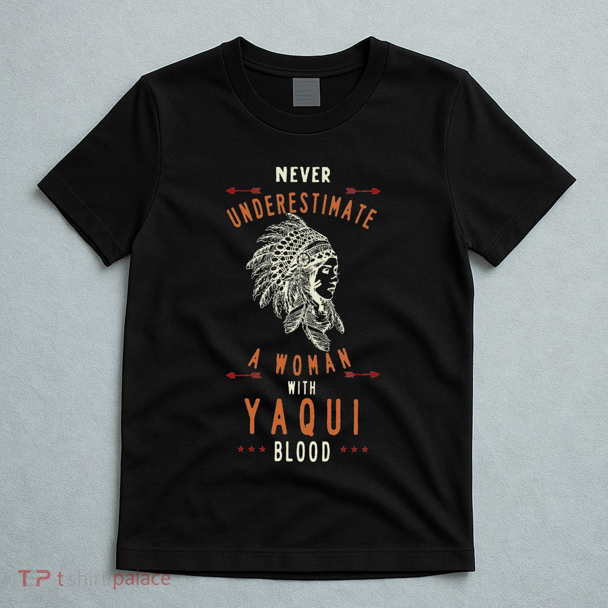 Yaqui Native Mexican Indian Woman Never Underestimate T-Shirt