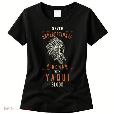 Yaqui Native Mexican Indian Woman Never Underestimate Women's T-Shirt