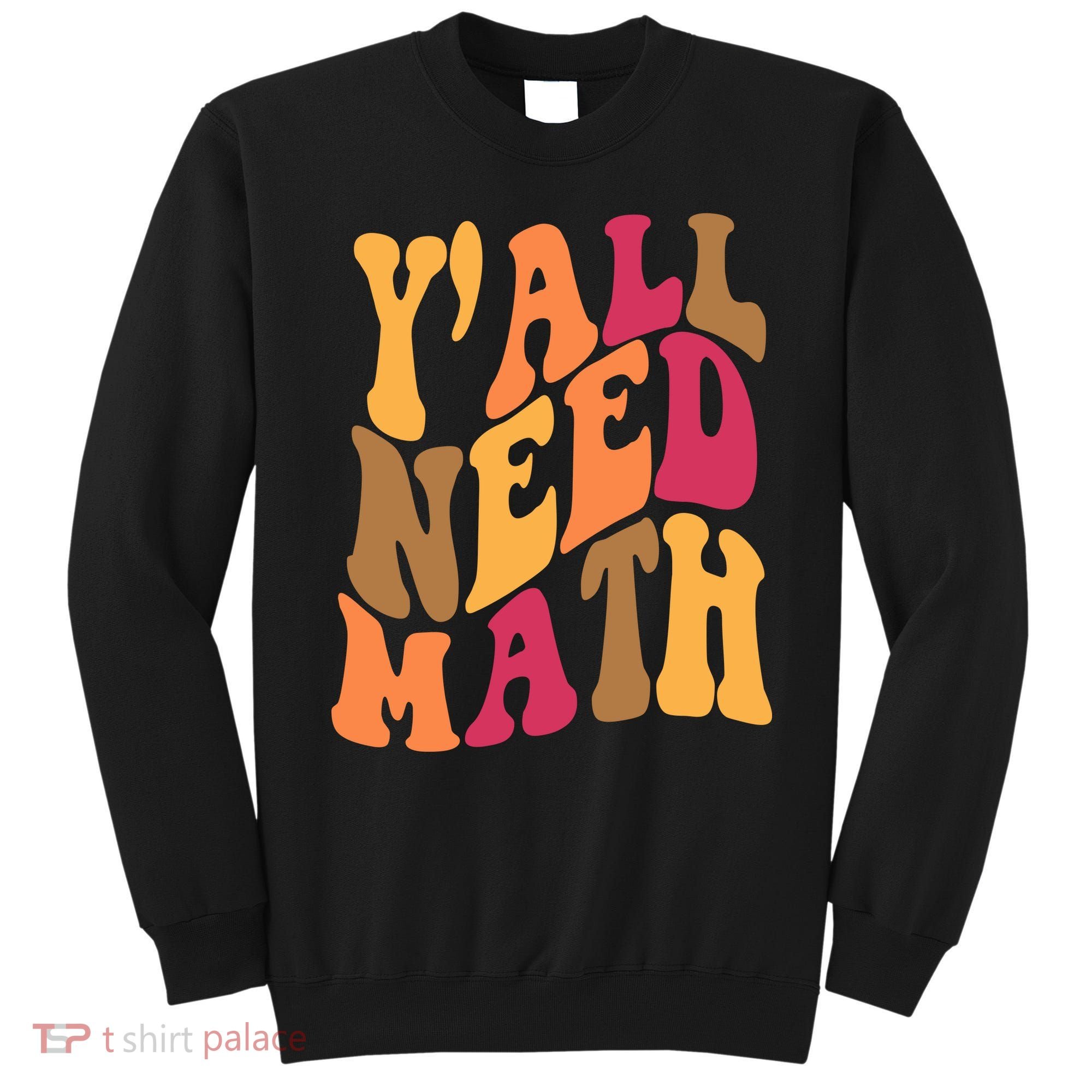Yall Need Math Funny Teacher Gift Sweatshirt