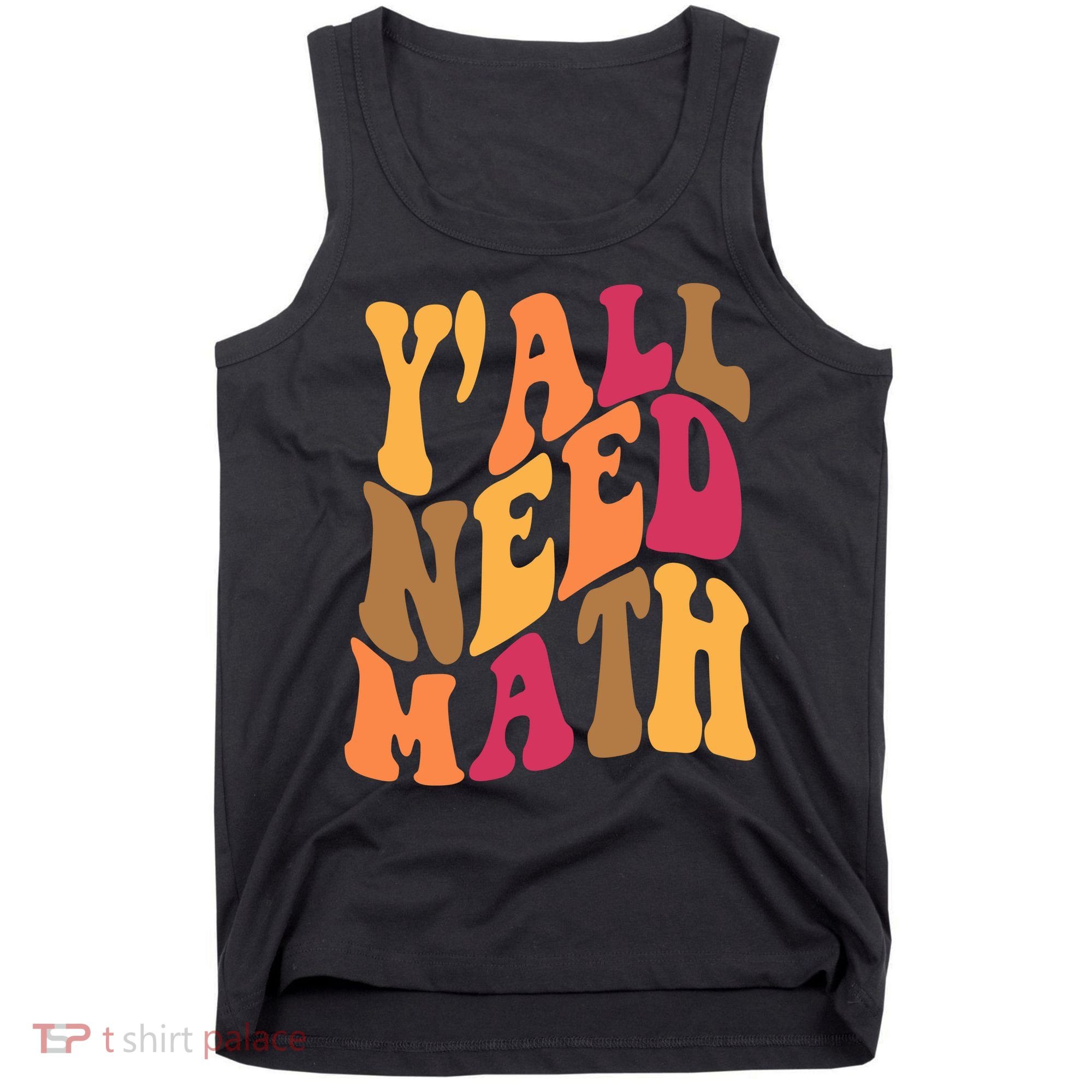 Yall Need Math Funny Teacher Gift Tank Top