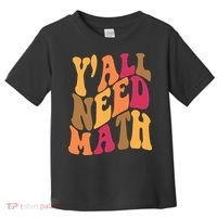 Yall Need Math Funny Teacher Gift Toddler T-Shirt thumb 0