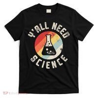 Yall Need Science Chemistry Biology Physics Teacher Student T-Shirt thumb 0