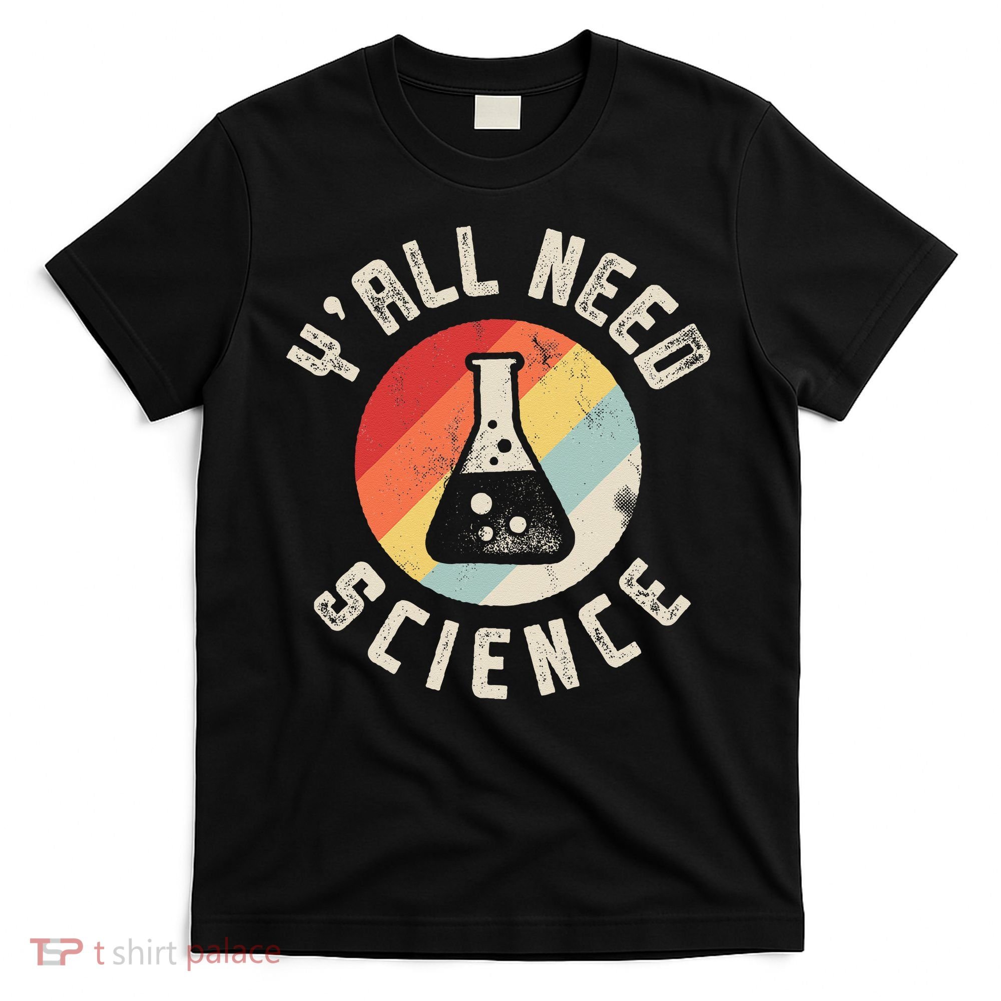 Yall Need Science Chemistry Biology Physics Teacher Student T-Shirt