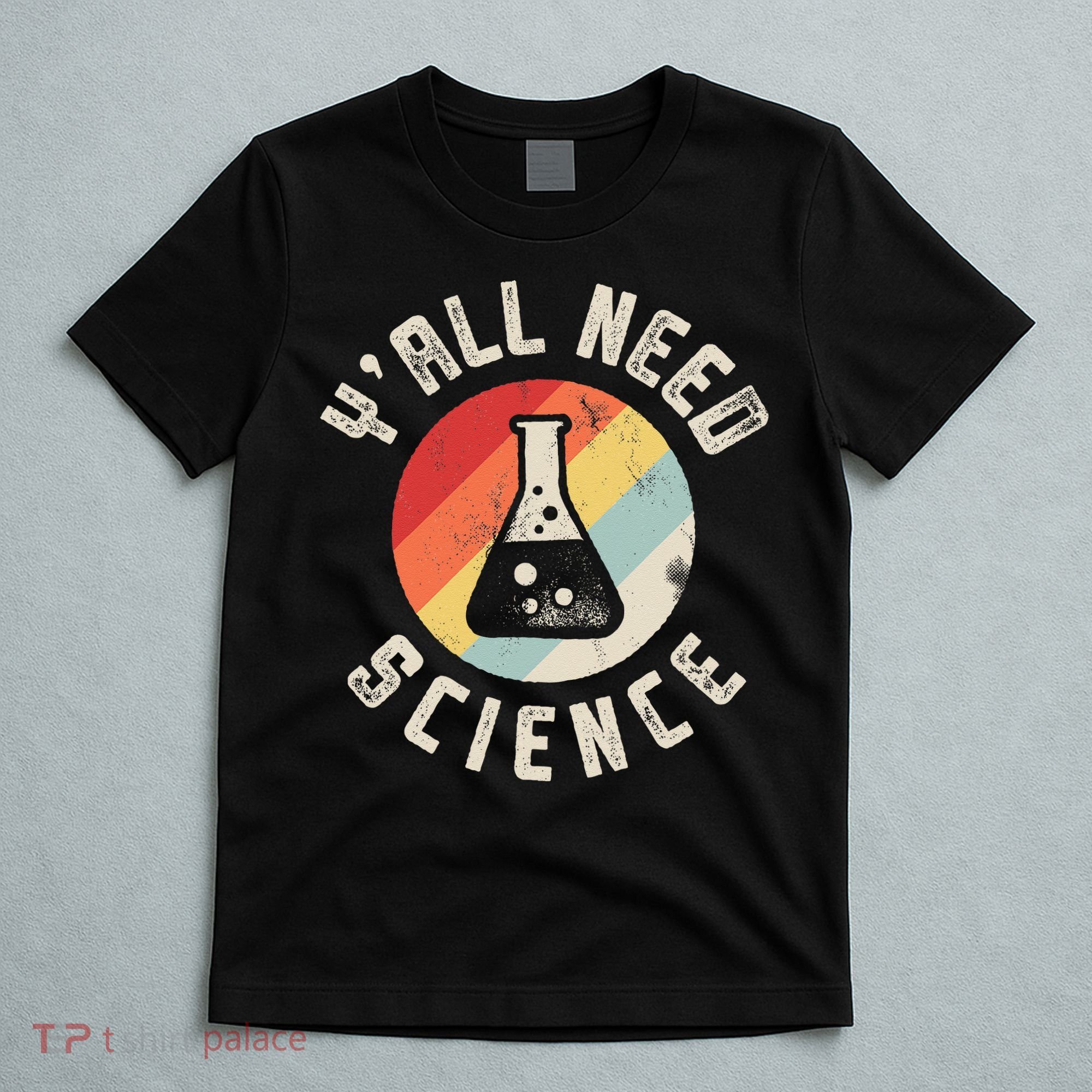 Yall Need Science Chemistry Biology Physics Teacher Student T-Shirt