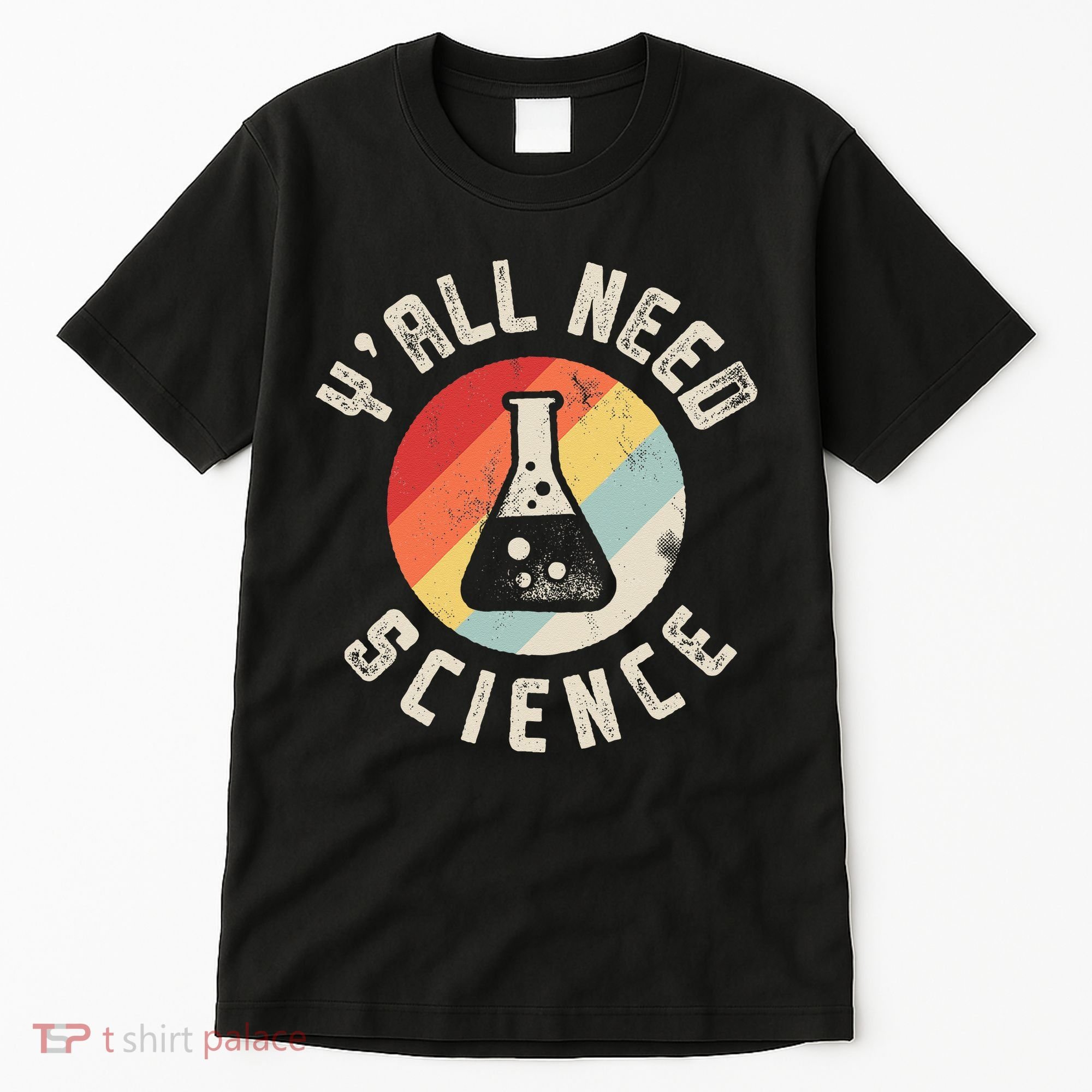 Yall Need Science Chemistry Biology Physics Teacher Student Tall T-Shirt
