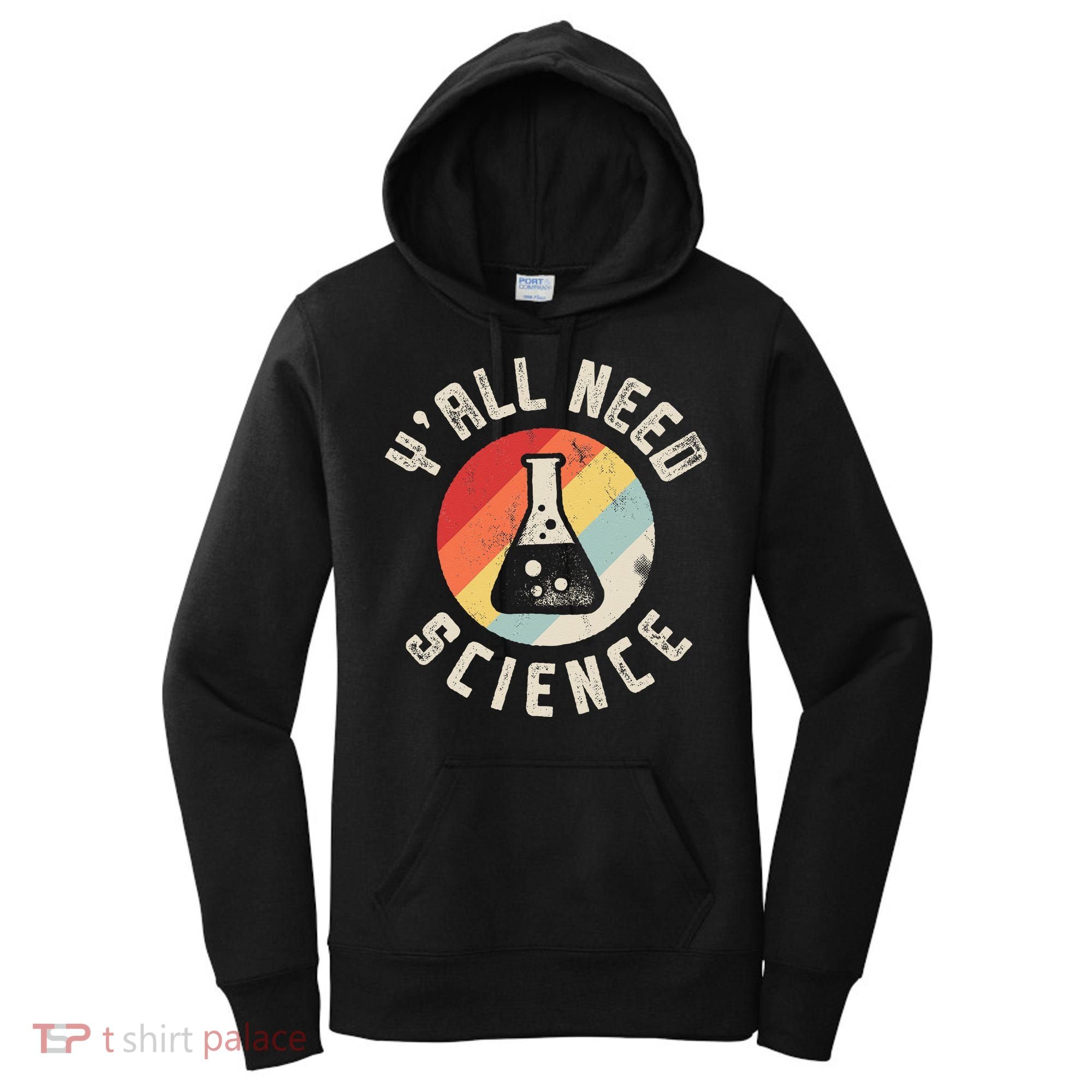 Yall Need Science Chemistry Biology Physics Teacher Student Women's Hoodie