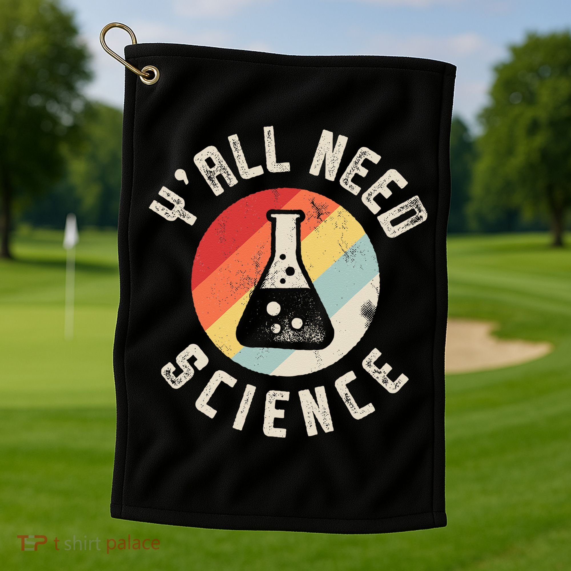 Yall Need Science Chemistry Biology Physics Teacher Student Golf Towel
