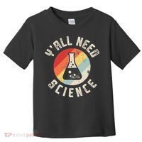 Yall Need Science Chemistry Biology Physics Teacher Student Toddler T-Shirt thumb 0