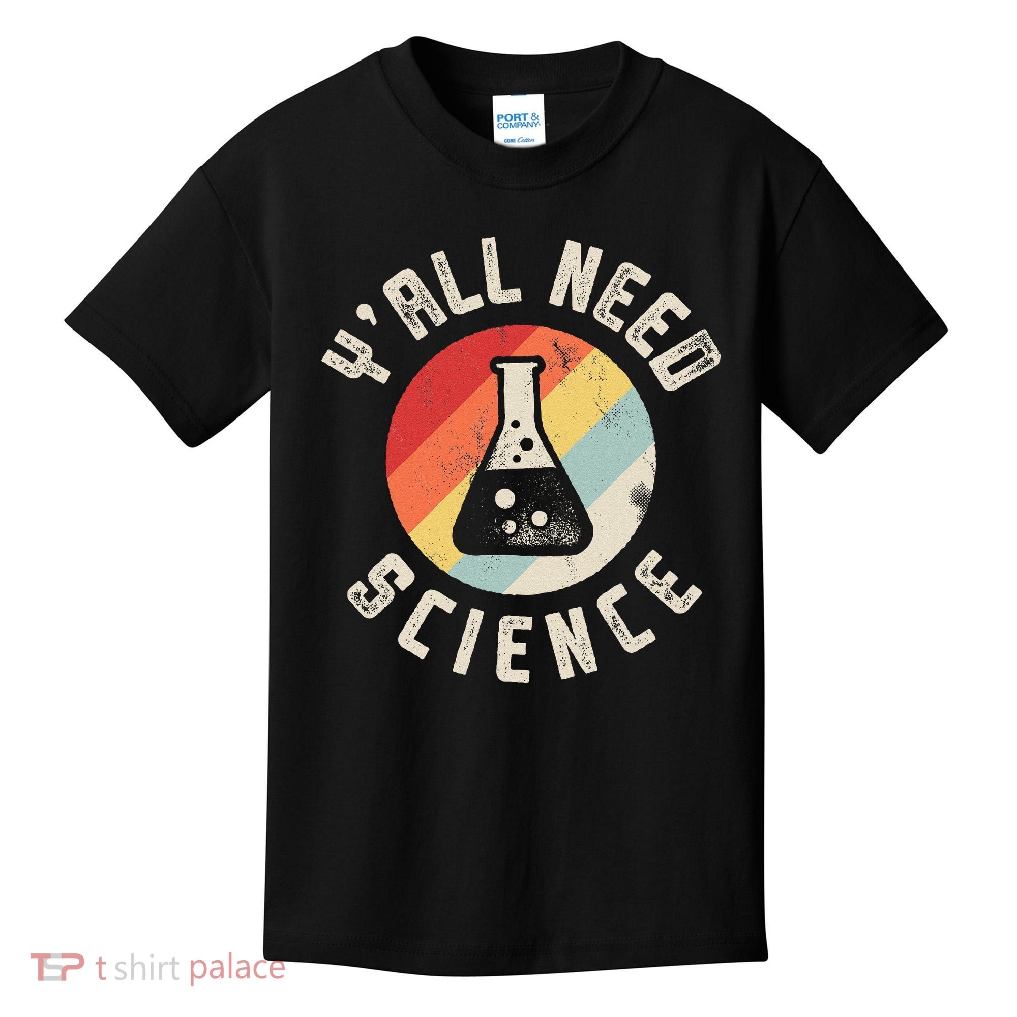 Yall Need Science Chemistry Biology Physics Teacher Student Kids T-Shirt