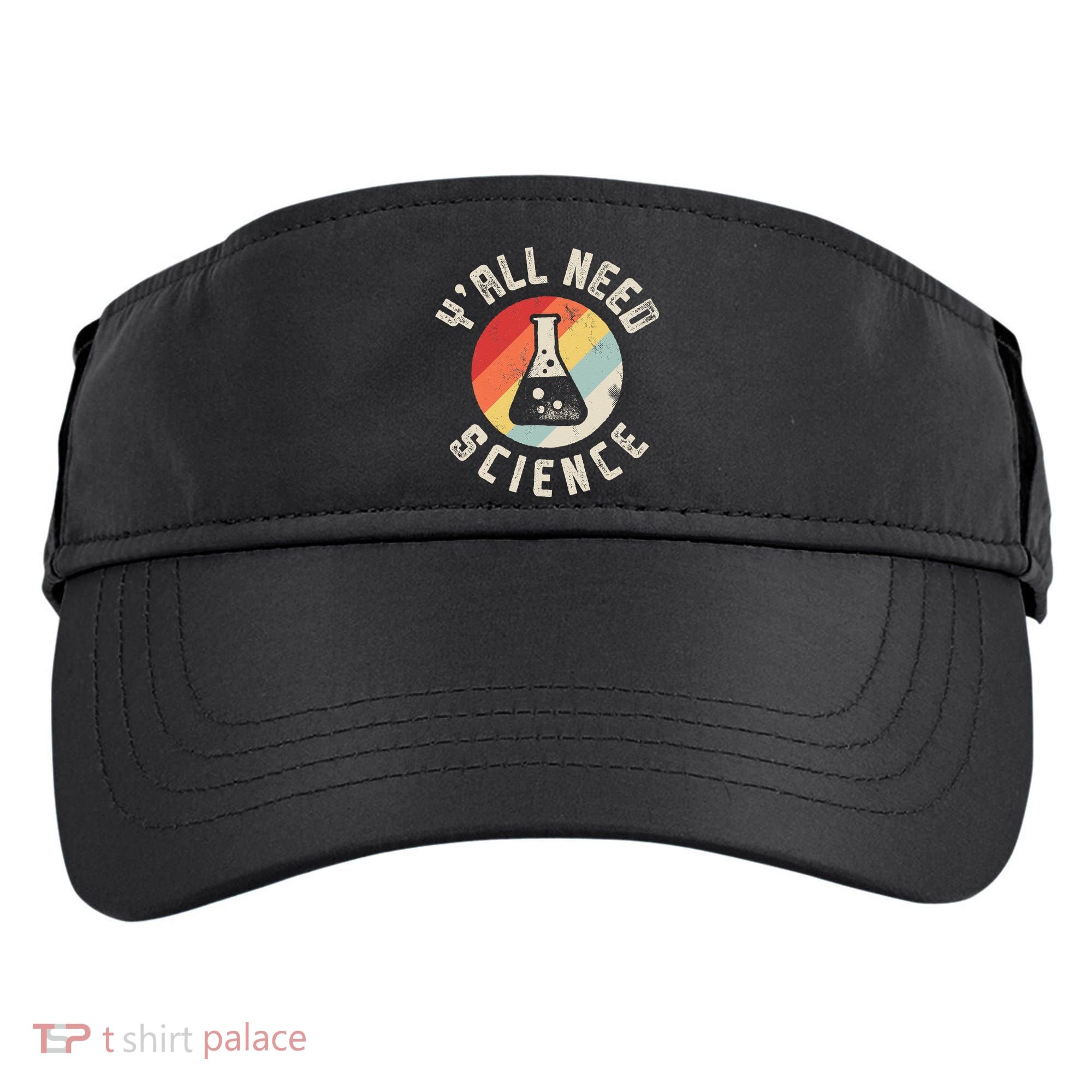 Yall Need Science Chemistry Biology Physics Teacher Student Adult Drive Performance Visor
