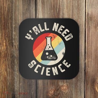 Yall Need Science Chemistry Biology Physics Teacher Student Coaster
