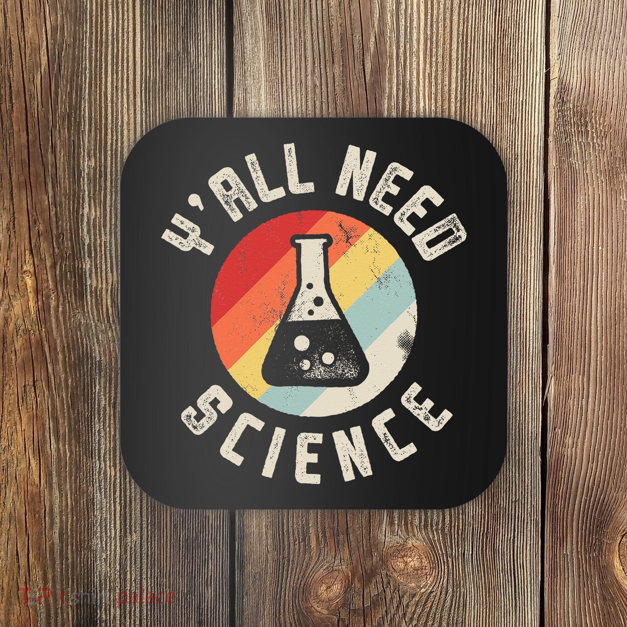 Yall Need Science Chemistry Biology Physics Teacher Student Coaster