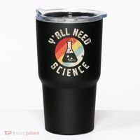 Yall Need Science Chemistry Biology Physics Teacher Student Tumbler thumb 0