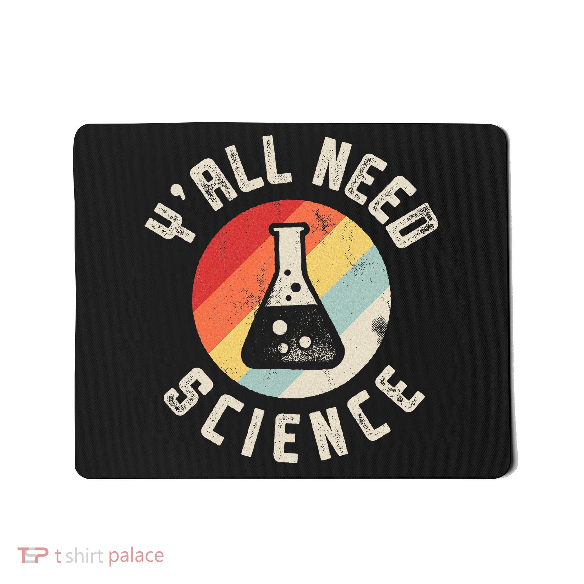 Yall Need Science Chemistry Biology Physics Teacher Student Mousepad