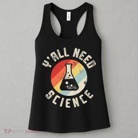 Yall Need Science Chemistry Biology Physics Teacher Student Women's Tank Top thumb 3