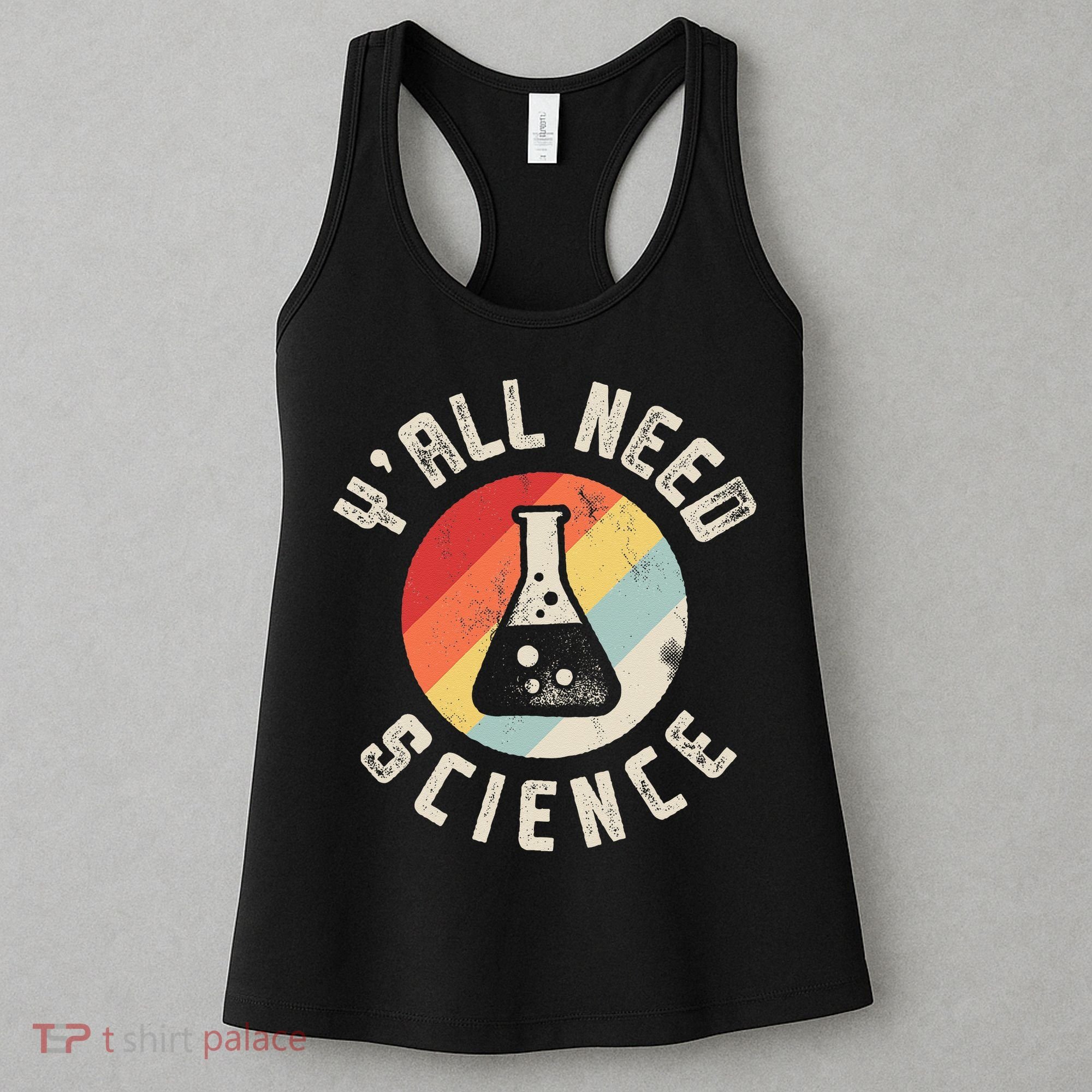 Yall Need Science Chemistry Biology Physics Teacher Student Women's Tank Top