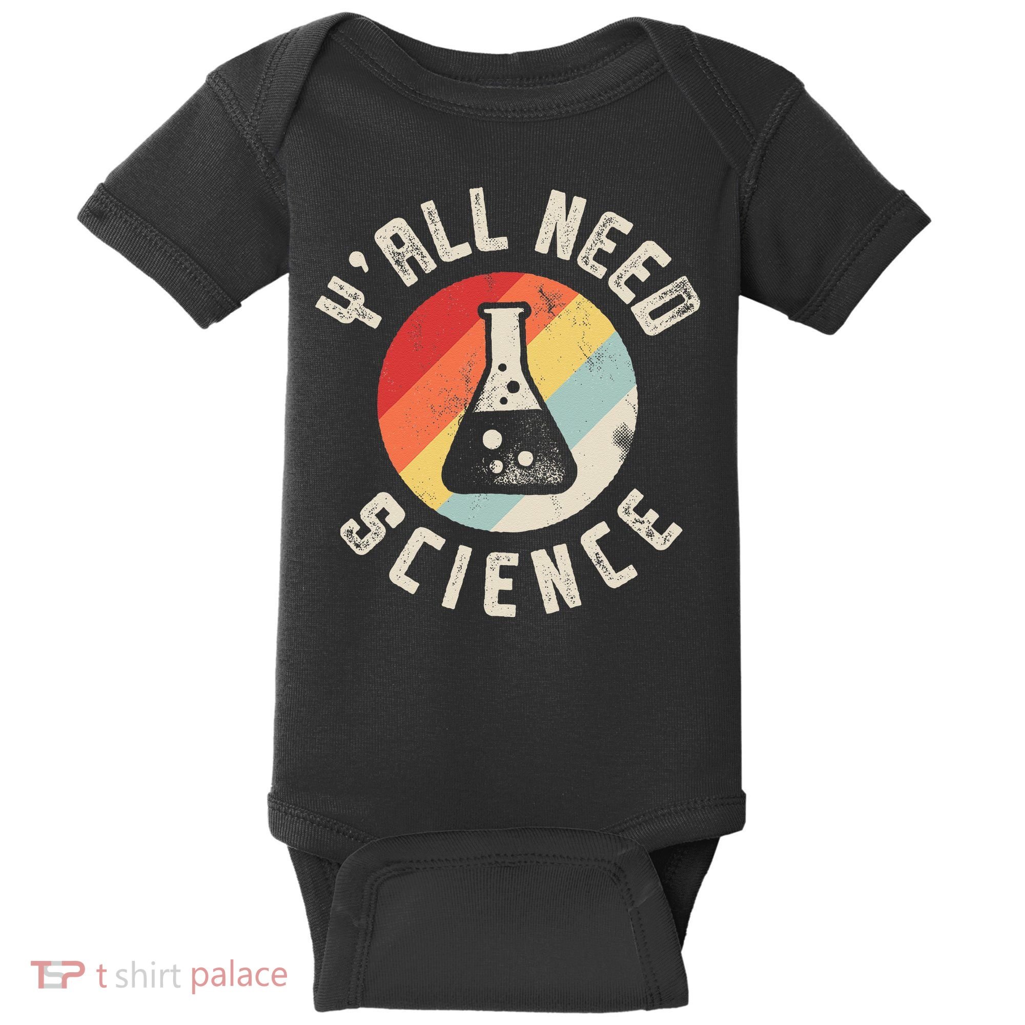 Yall Need Science Chemistry Biology Physics Teacher Student Baby Bodysuit