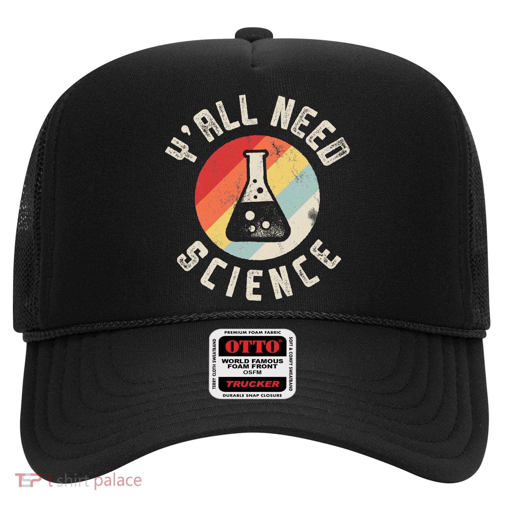 Yall Need Science Chemistry Biology Physics Teacher Student Hat