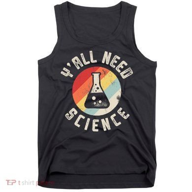 Yall Need Science Chemistry Biology Physics Teacher Student Tank Top