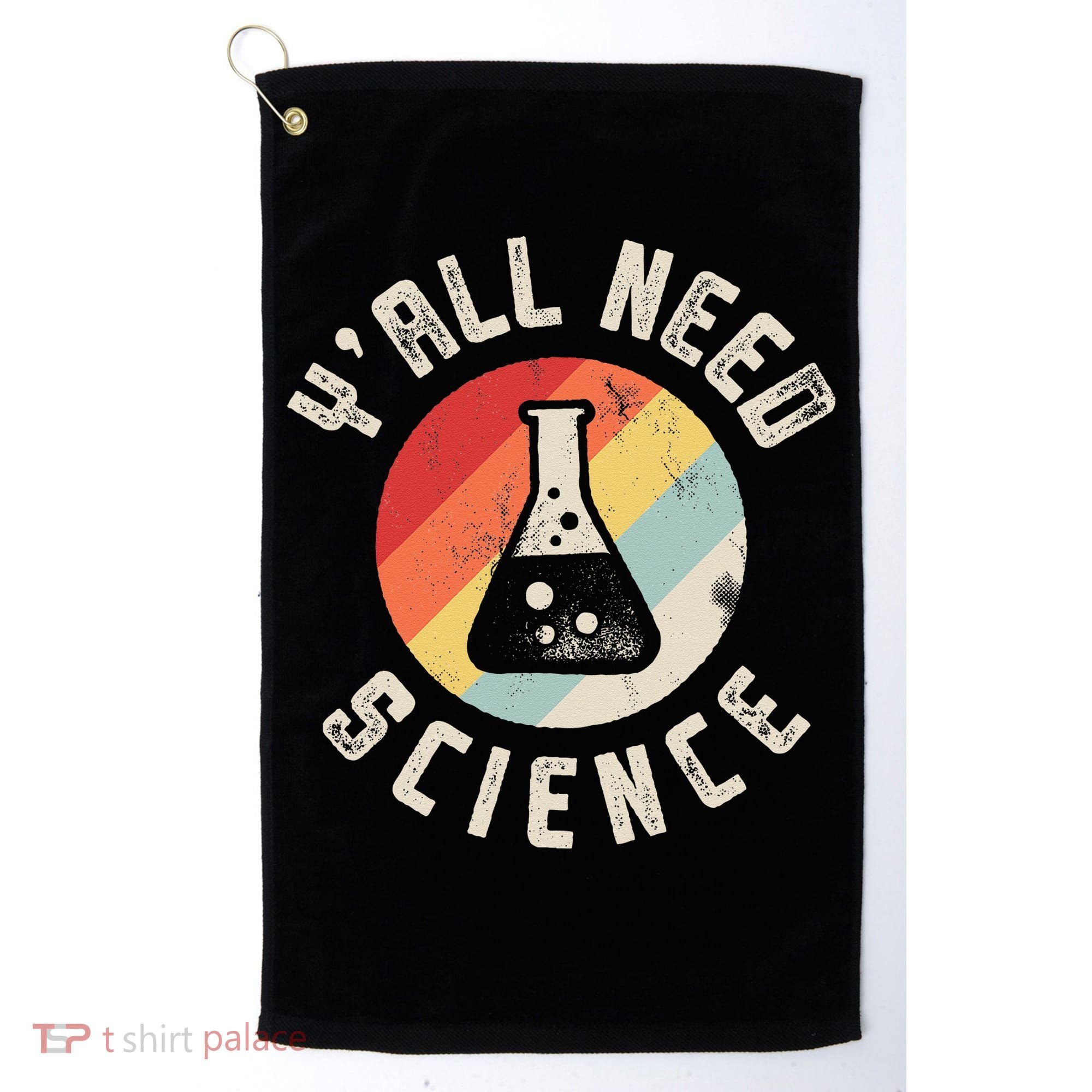 Yall Need Science Chemistry Biology Physics Teacher Student Golf Towel