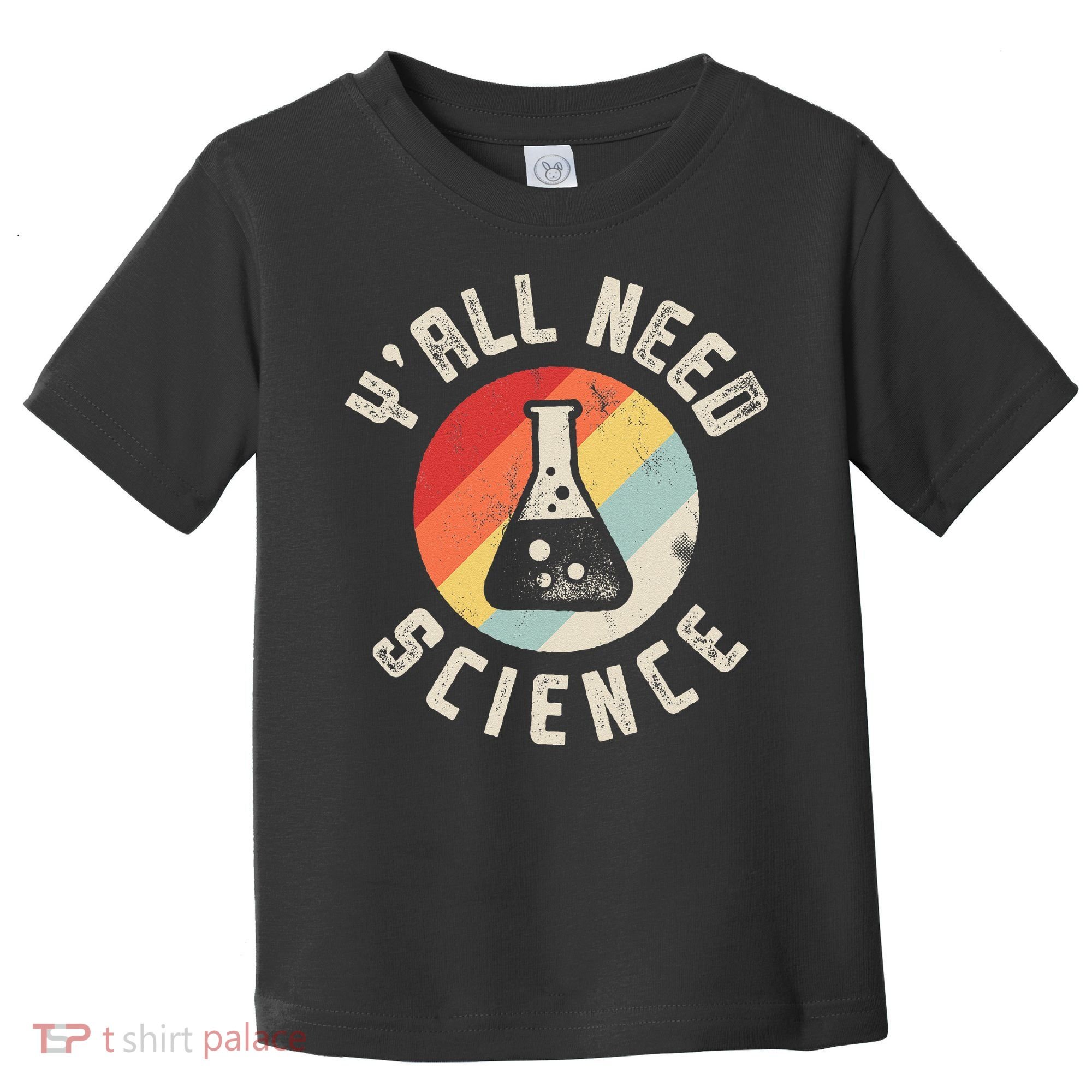 Yall Need Science Chemistry Biology Physics Teacher Student Toddler T-Shirt