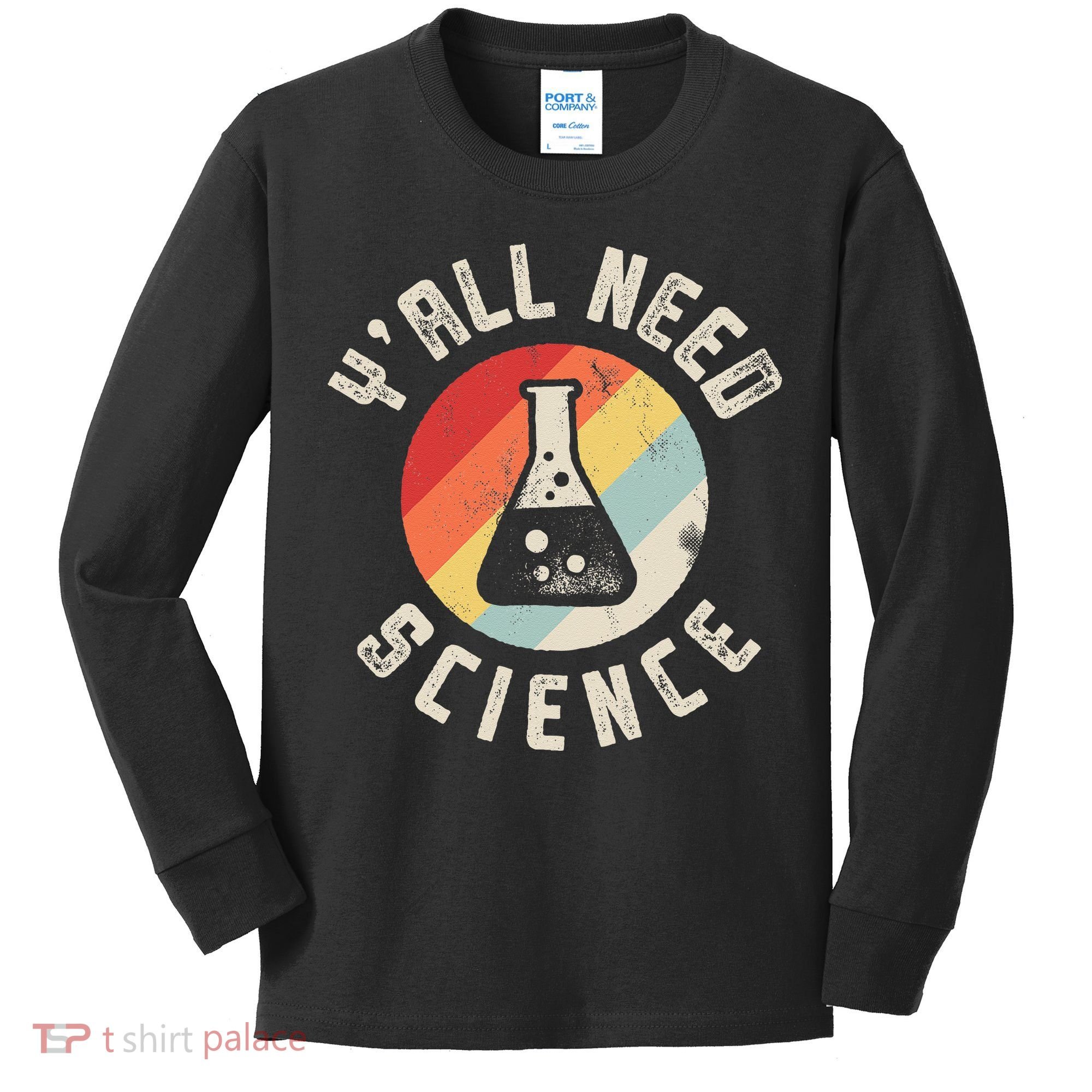 Yall Need Science Chemistry Biology Physics Teacher Student Kids Long Sleeve Shirt