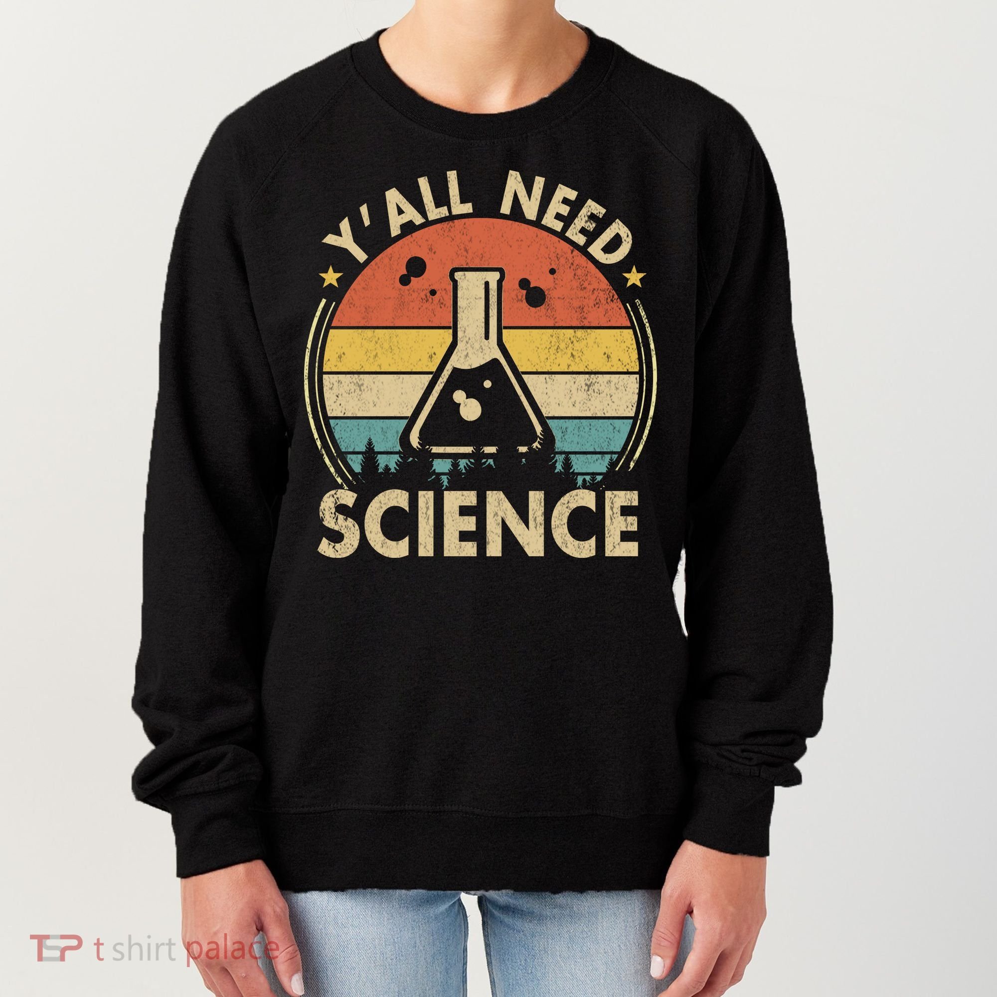 Yall Need Science Chemistry Biology Physics Teacher Student Science Puns & Facts Women's Sweatshirt