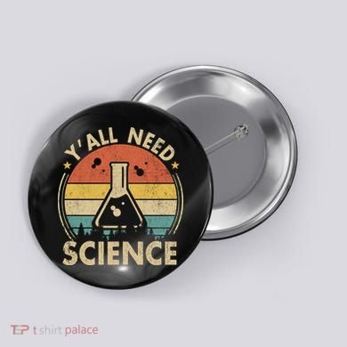 Yall Need Science Chemistry Biology Physics Teacher Student Science Puns & Facts Button