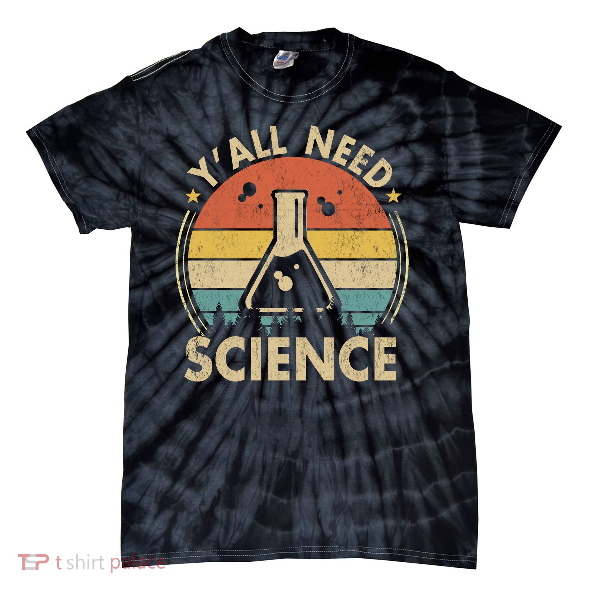 Yall Need Science Chemistry Biology Physics Teacher Student Science Puns & Facts Tie-Dye T-Shirt