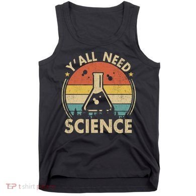 Yall Need Science Chemistry Biology Physics Teacher Student Science Puns & Facts Tank Top