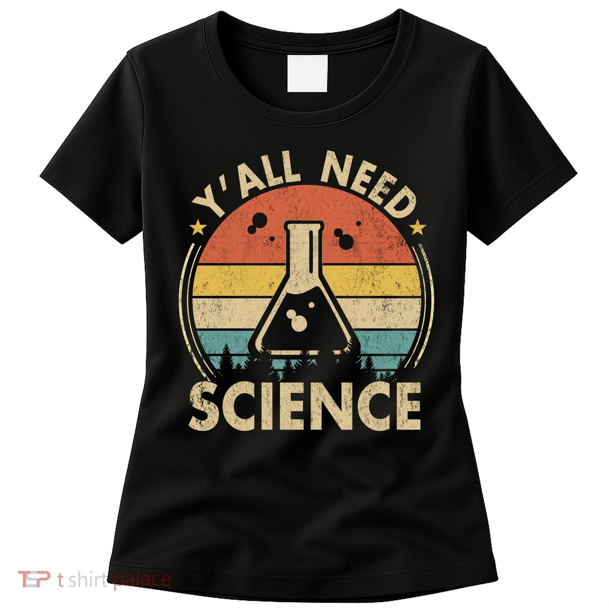 Yall Need Science Chemistry Biology Physics Teacher Student Science Puns & Facts Women's T-Shirt