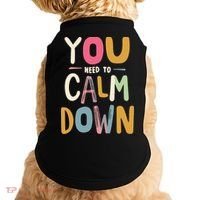 You need to calm down Doggie Tank thumb 0