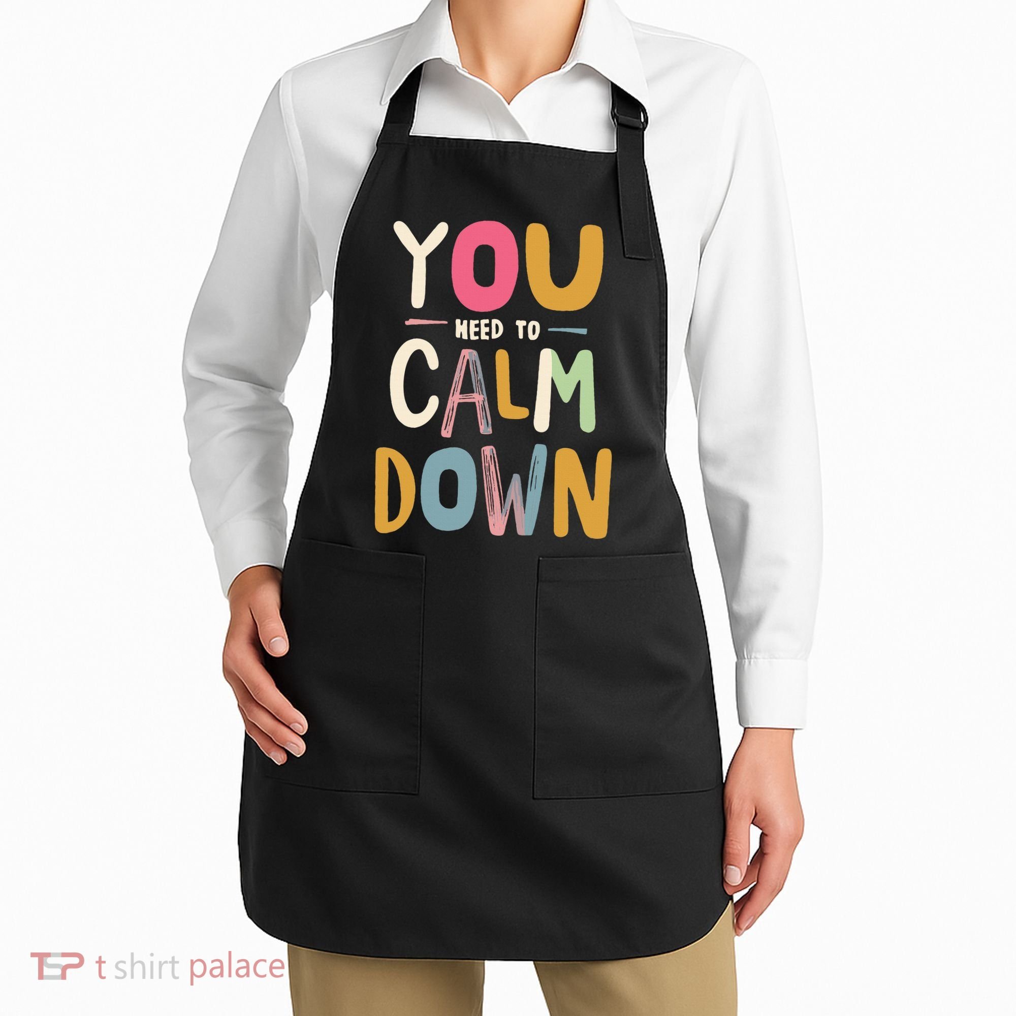 You need to calm down Apron