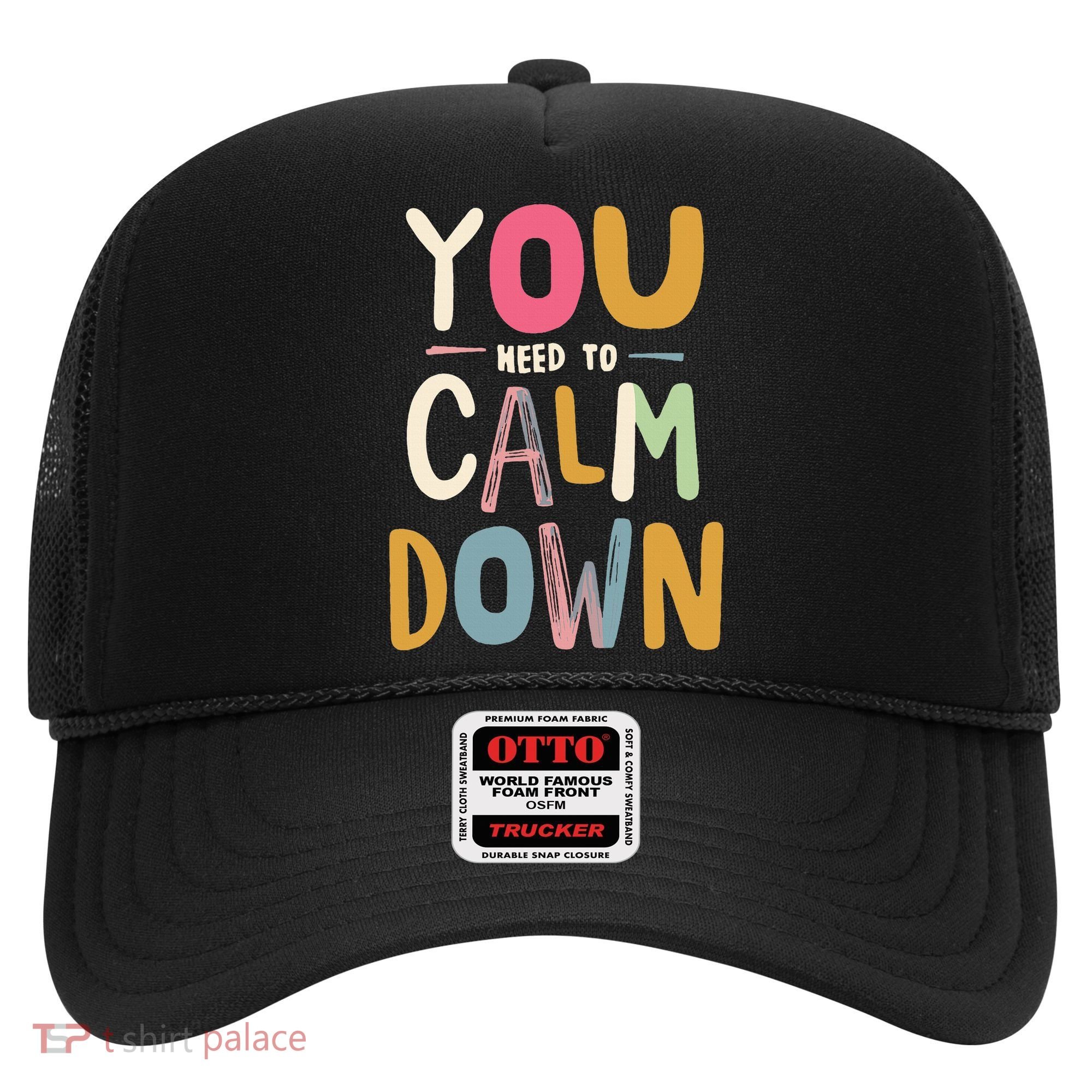 You need to calm down Hat