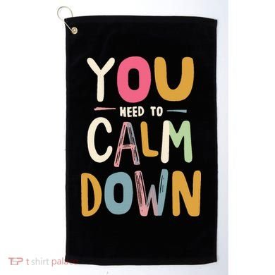 You need to calm down Golf Towel